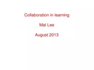 Collaboration in learning Mal Lee August 2013