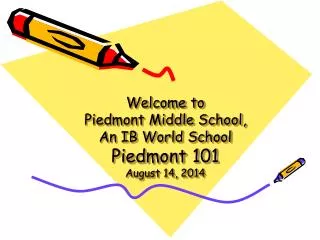 Welcome to Piedmont Middle School, An IB World School Piedmont 101 August 14, 2014
