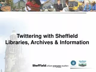 Twittering with Sheffield Libraries, Archives &amp; Information