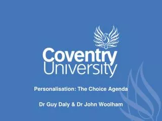 Personalisation: The Choice Agenda Dr Guy Daly &amp; Dr John Woolham