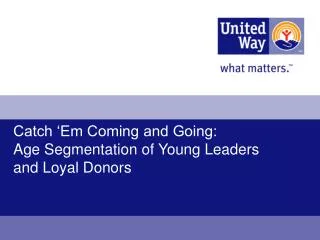 Catch ‘Em Coming and Going: Age Segmentation of Young Leaders and Loyal Donors