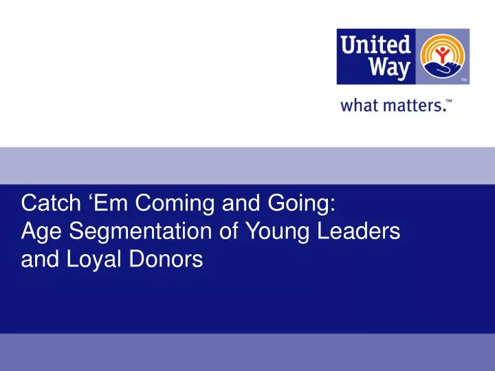 catch em coming and going age segmentation of young leaders and loyal donors
