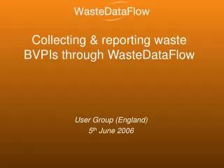 Collecting &amp; reporting waste BVPIs through WasteDataFlow