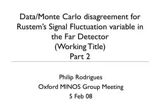 Philip Rodrigues Oxford MINOS Group Meeting 5 Feb 08