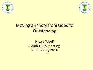 Moving a School from Good to Outstanding Nicola Woolf South EPHA meeting 26 February 2014