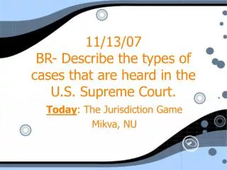 11/13/07 BR- Describe the types of cases that are heard in the U.S. Supreme Court.