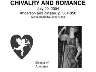 CHIVALRY AND ROMANCE July 20, 2004 Anderson and Zinsser, p. 304-350 Aimee Barborka, 001070458
