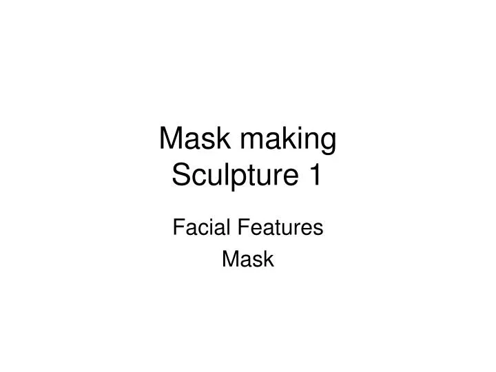 mask making sculpture 1