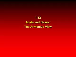 1.12 Acids and Bases: The Arrhenius View