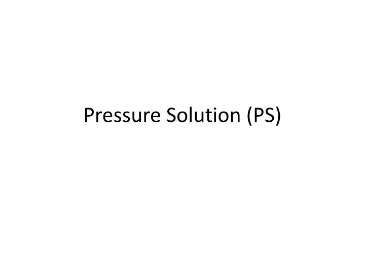 pressure solution ps