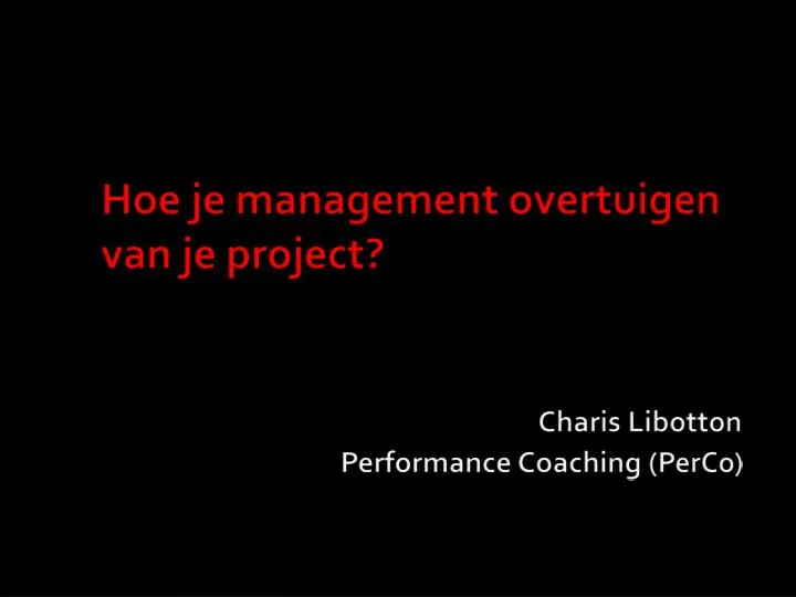 hoe je management overtuigen van je project charis libotton performance coaching perco