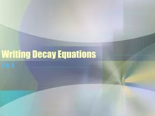 Writing Decay Equations