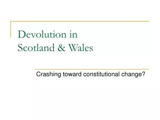 Devolution in Scotland &amp; Wales