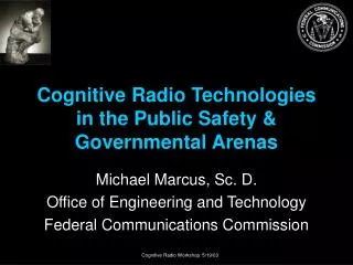 Cognitive Radio Technologies in the Public Safety &amp; Governmental Arenas