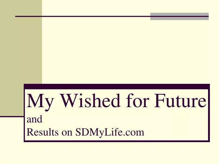 my wished for future and results on sdmylife com