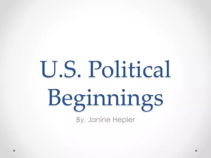 u s political beginnings