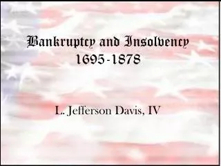 Bankruptcy and Insolvency 1695-1878 L. Jefferson Davis, IV