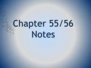 Chapter 55/56 Notes
