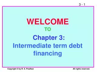 WELCOME TO Chapter 3: Intermediate term debt financing