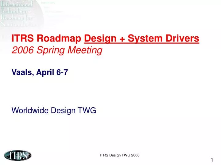 itrs roadmap design system drivers 2006 spring meeting vaals april 6 7 worldwide design twg