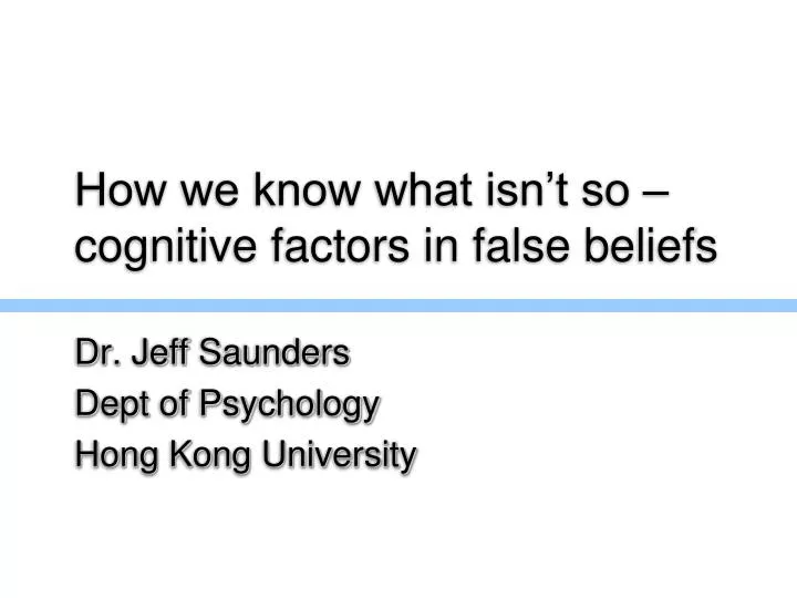 how we know what isn t so cognitive factors in false beliefs