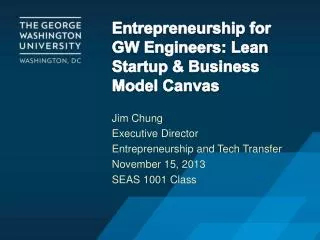 Entrepreneurship for GW Engineers : Lean Startup &amp; Business Model Canvas