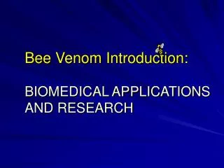 Bee Venom Introduction: BIOMEDICAL APPLICATIONS AND RESEARCH