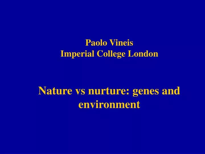 paolo vineis imperial college london nature vs nurture genes and environment