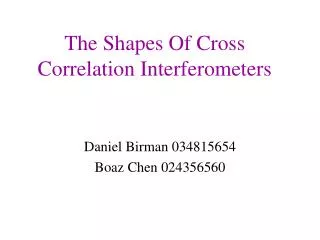 The Shapes Of Cross Correlation Interferometers