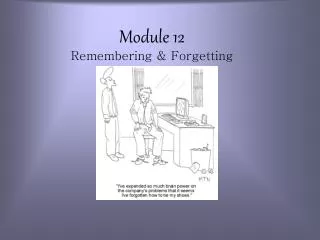 Module 12 Remembering &amp; Forgetting