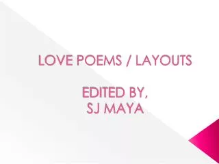 LOVE POEMS / LAYOUTS EDITED BY, SJ MAYA