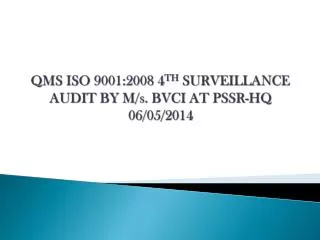 QMS ISO 9001:2008 4 TH SURVEILLANCE AUDIT BY M/s. BVCI AT PSSR-HQ 06/05/2014