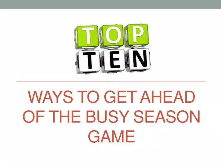 ways to get ahead of the busy season game