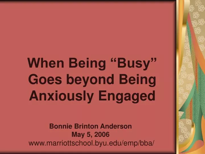 when being busy goes beyond being anxiously engaged
