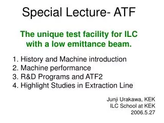 Special Lecture- ATF The unique test facility for ILC with a low emittance beam.