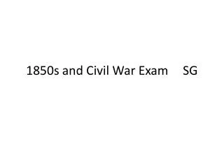 1850s and Civil War Exam	SG