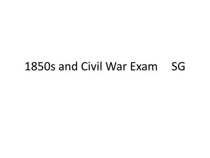 1850s and civil war exam sg