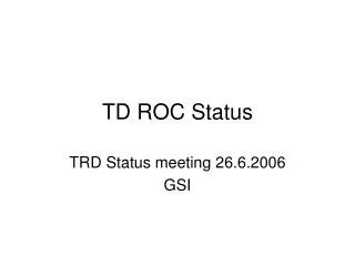 TD ROC Status
