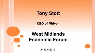 Tony Stott CEO of Midven West Midlands Economic Forum 6 July 2012