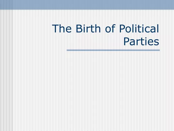 the birth of political parties