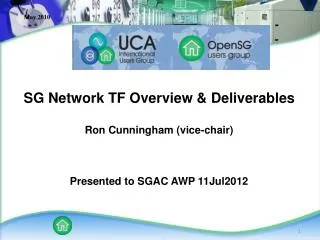 SG Network TF Overview &amp; Deliverables Ron Cunningham (vice-chair) Presented to SGAC AWP 11Jul2012