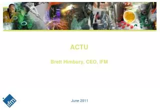 ACTU Brett Himbury, CEO, IFM