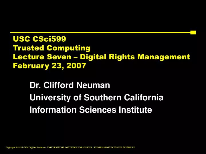 usc csci599 trusted computing lecture seven digital rights management february 23 2007
