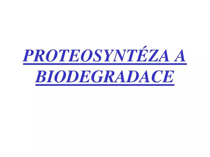 proteosynt za a biodegradace