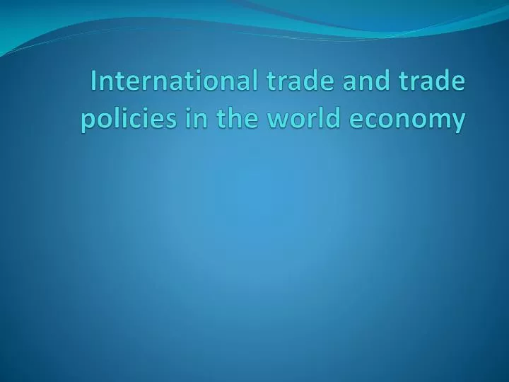 international trade and trade policies in the world economy