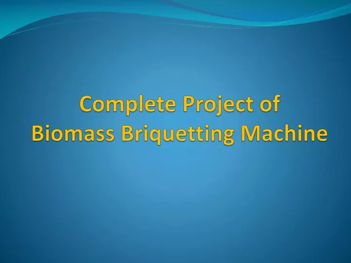 complete project of biomass briquetting machine
