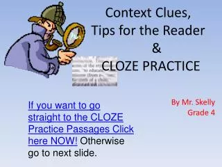 Context Clues, Tips for the Reader &amp; CLOZE PRACTICE By Mr. Skelly