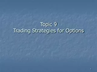 Topic 9 Trading Strategies for Options