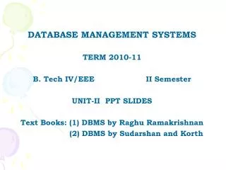 DATABASE MANAGEMENT SYSTEMS TERM 2010-11 B. Tech IV/EEE 		II Semester UNIT-II PPT SLIDES