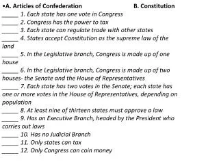 A. Articles of Confederation B. Constitution _____ 1. Each state has one vote in Congress